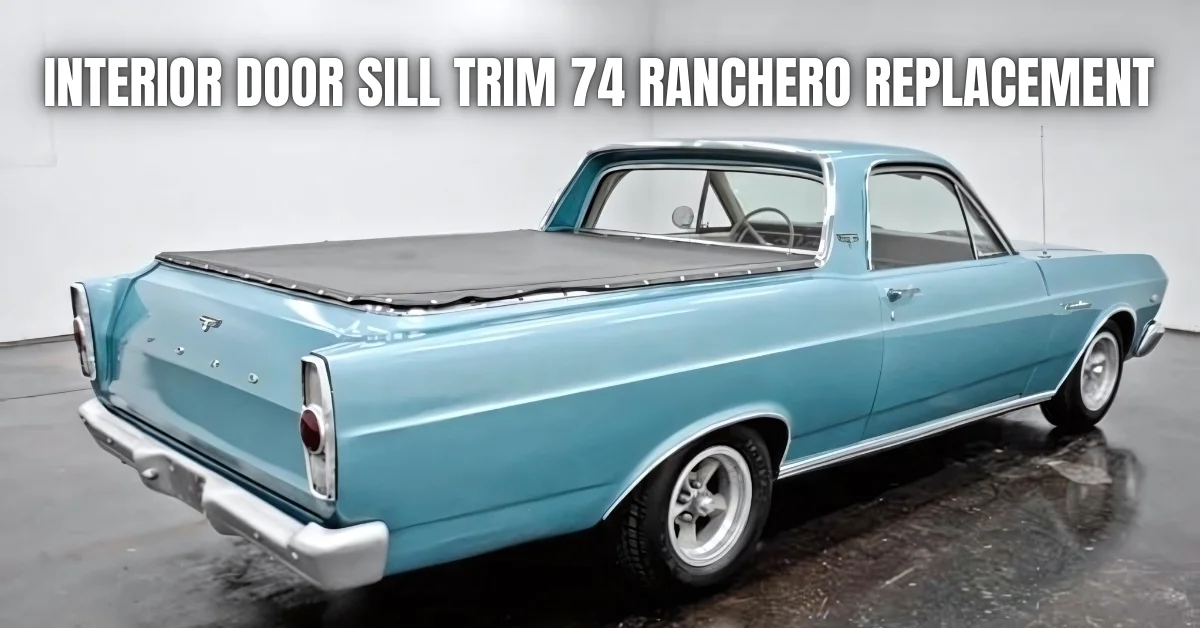 Interior Door Sill Trim 74 Ranchero Replacement
